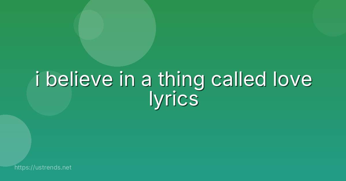 i believe in a thing called love lyrics
