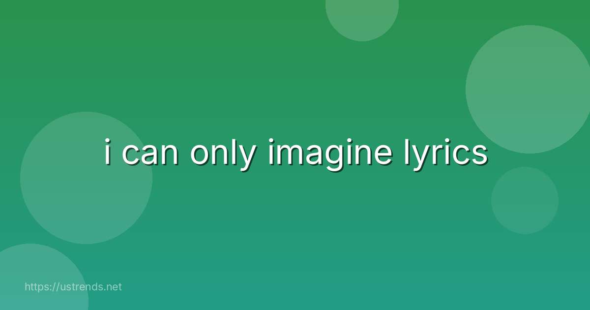 i can only imagine lyrics