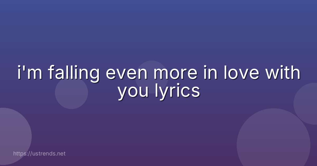 i'm falling even more in love with you lyrics