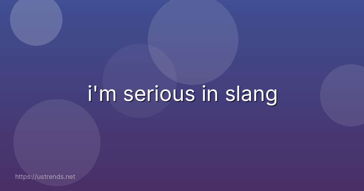 i'm serious in slang