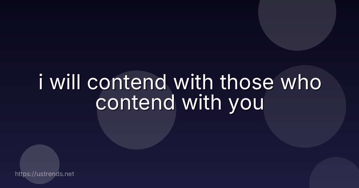 i will contend with those who contend with you