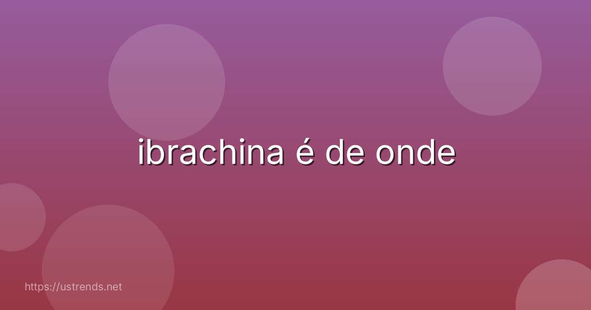 ibrachina é de onde