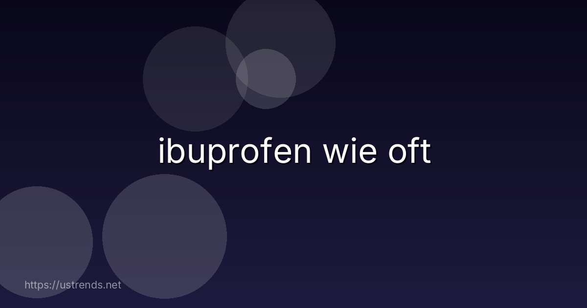 ibuprofen wie oft