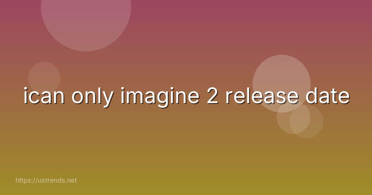 ican only imagine 2 release date