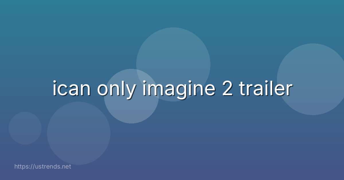 ican only imagine 2 trailer