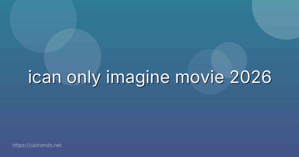 ican only imagine movie 2026