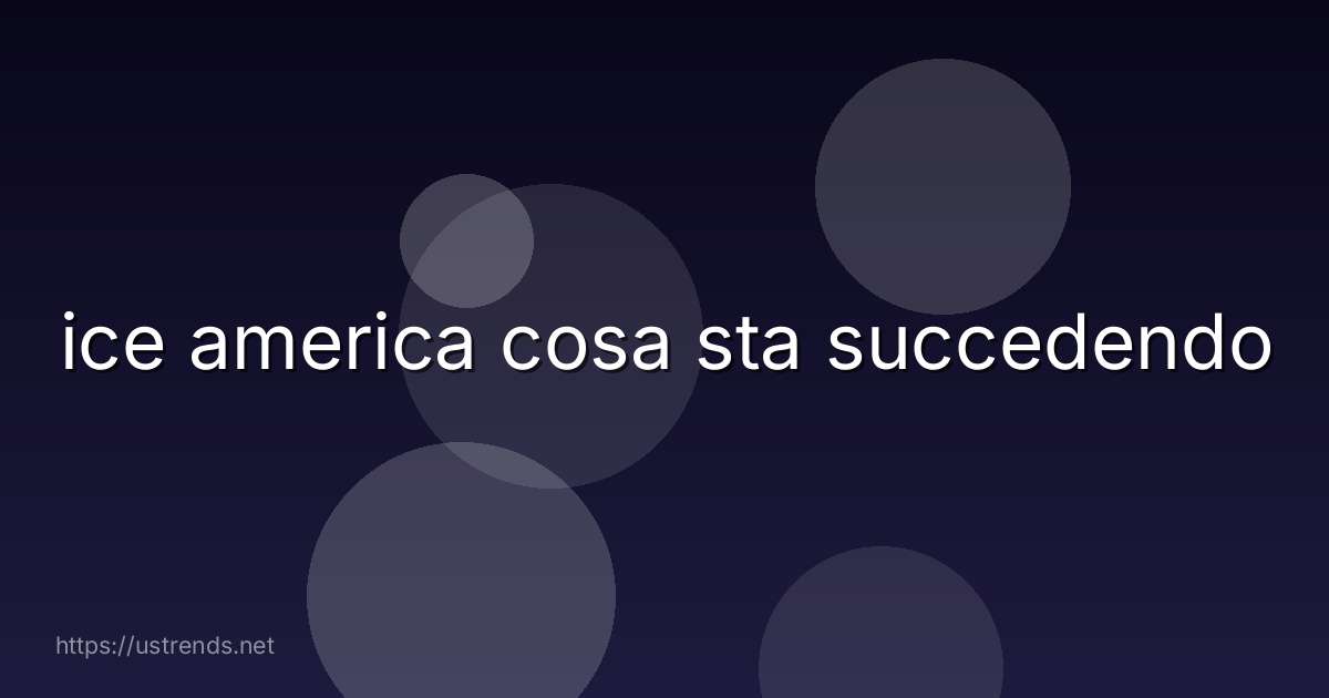 ice america cosa sta succedendo