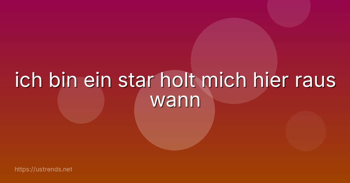 ich bin ein star holt mich hier raus wann