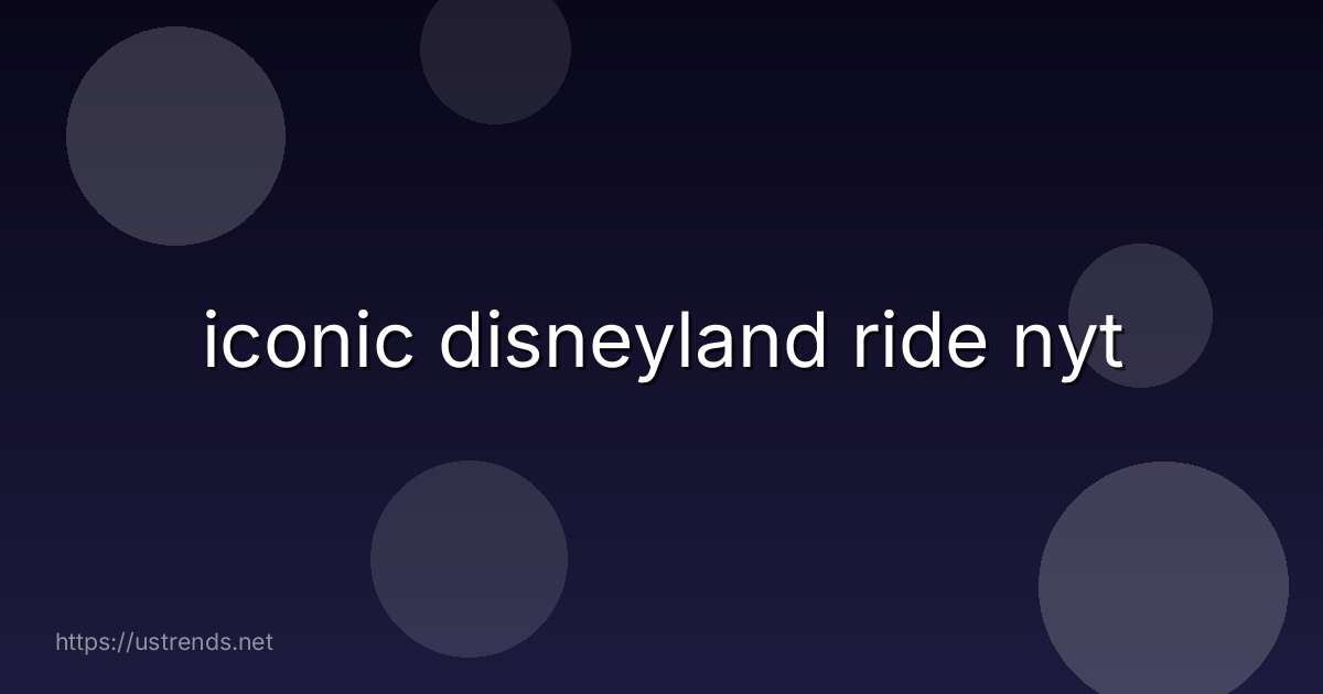 iconic disneyland ride nyt