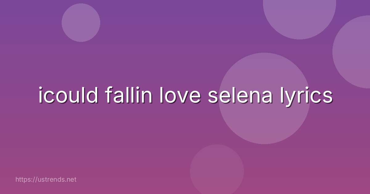 icould fallin love selena lyrics