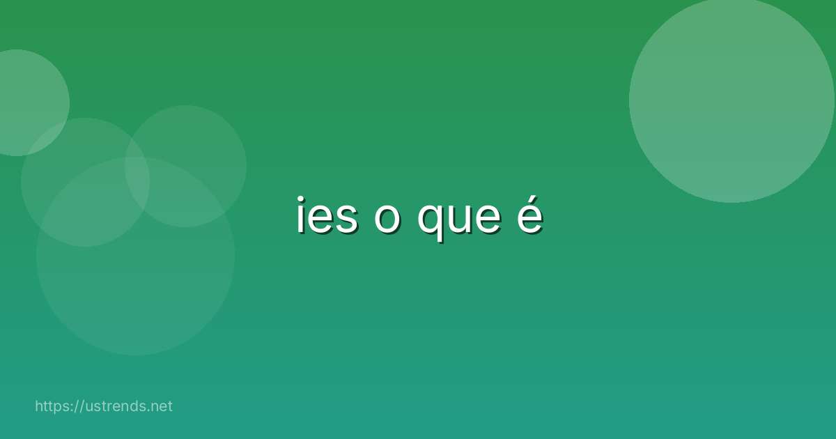 ies o que é