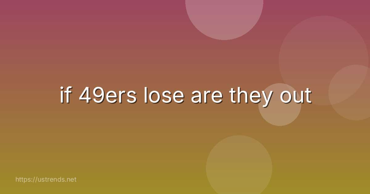 if 49ers lose are they out