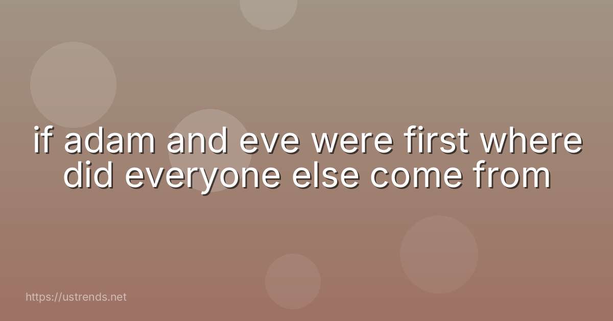 if adam and eve were first where did everyone else come from