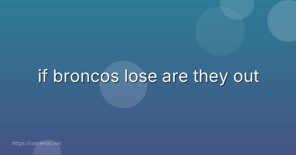 if broncos lose are they out