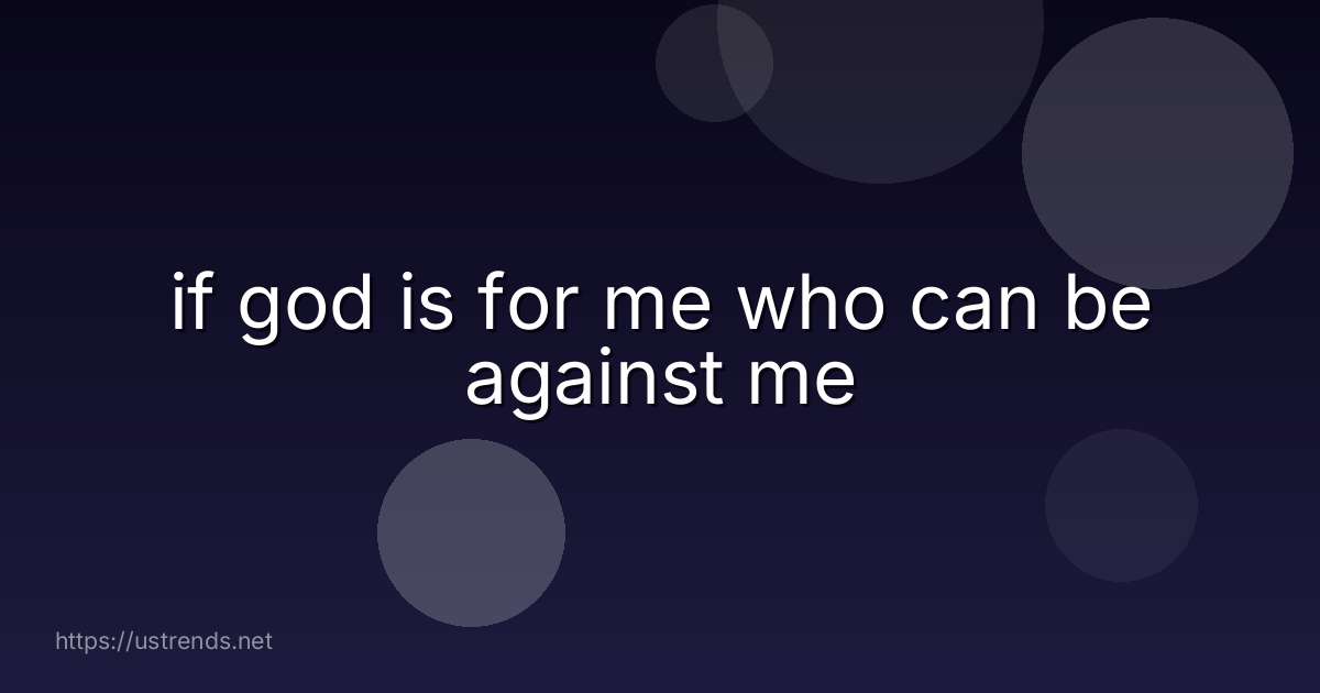 if god is for me who can be against me