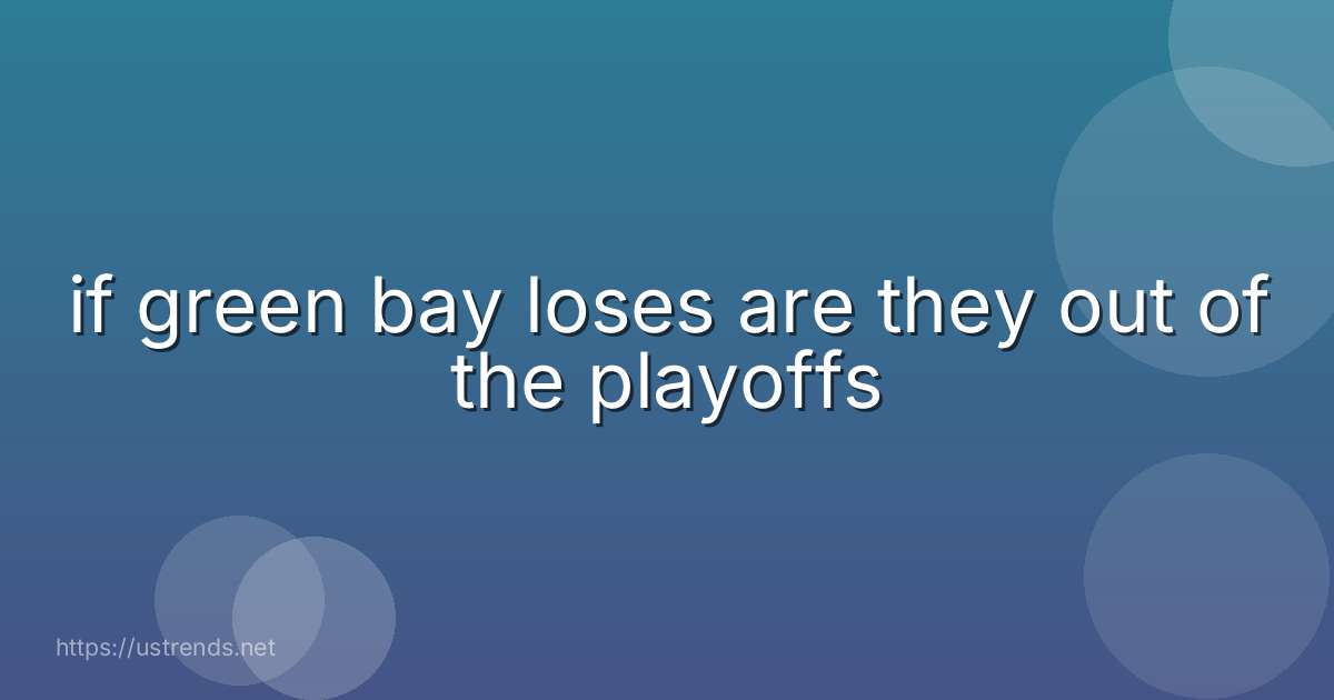if green bay loses are they out of the playoffs