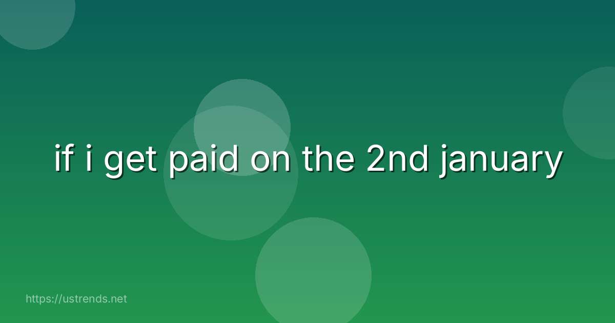 if i get paid on the 2nd january