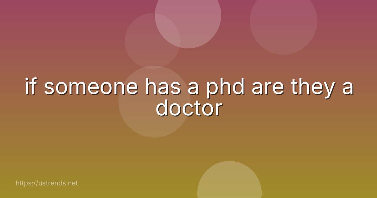 if someone has a phd are they a doctor