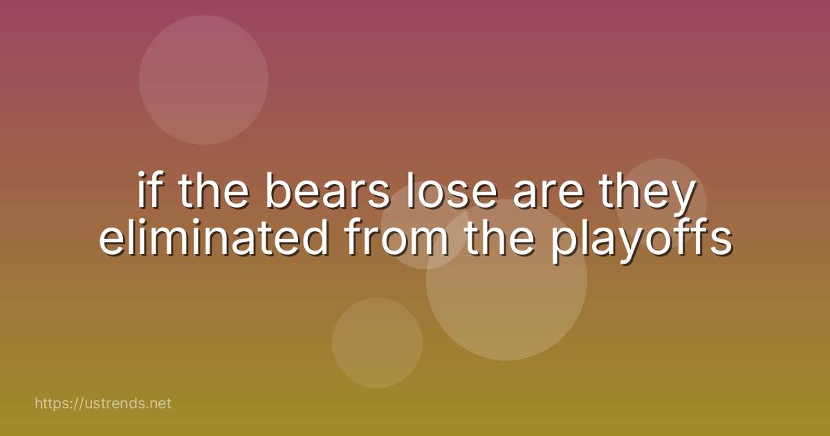 if the bears lose are they eliminated from the playoffs