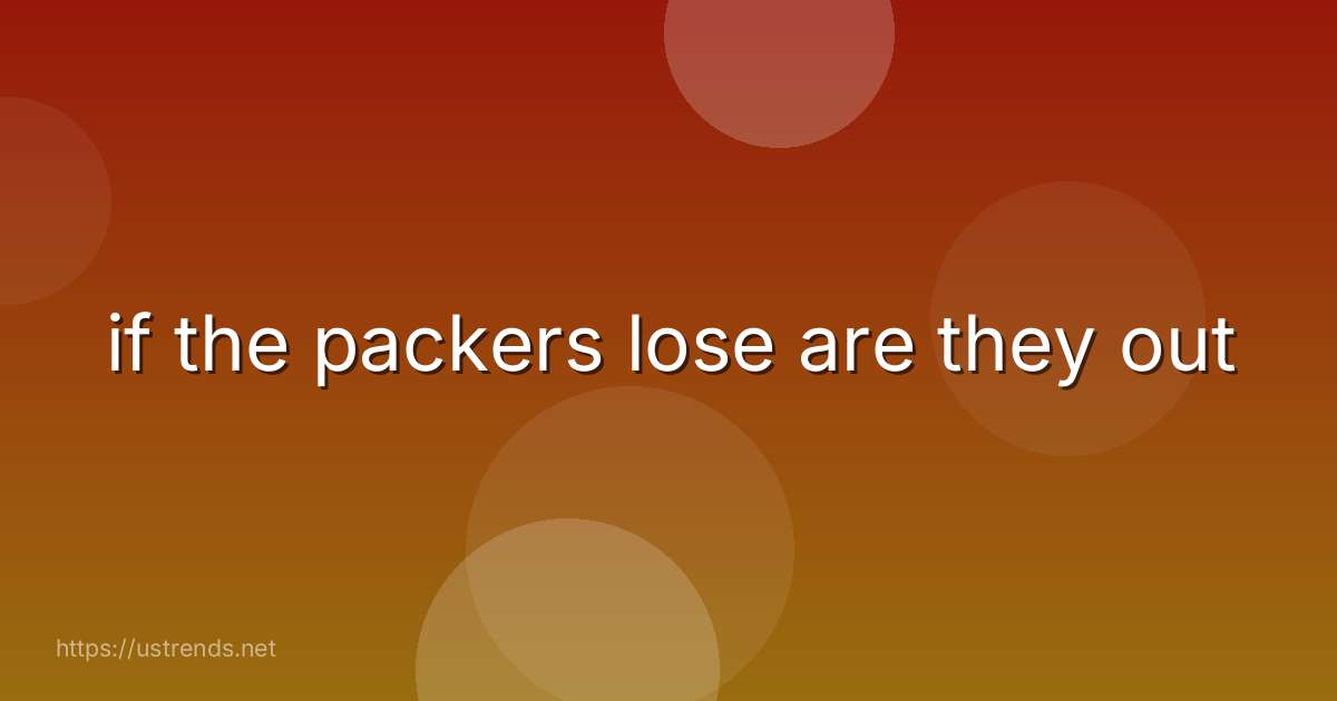 if the packers lose are they out