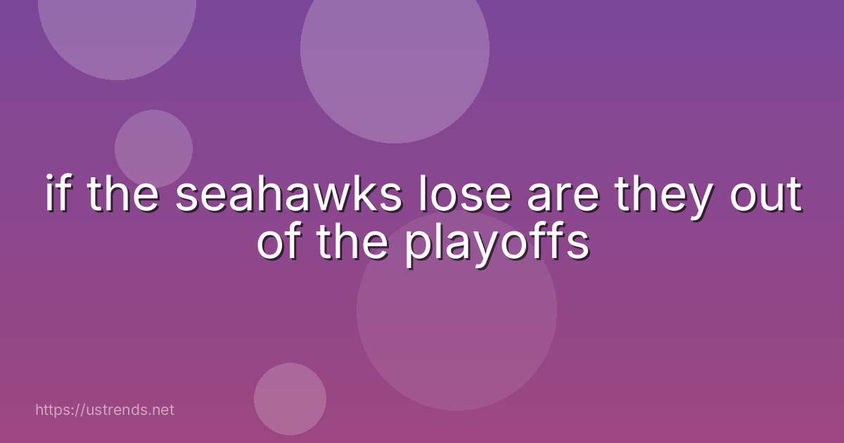 if the seahawks lose are they out of the playoffs