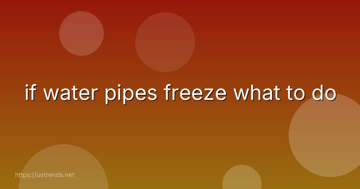 if water pipes freeze what to do