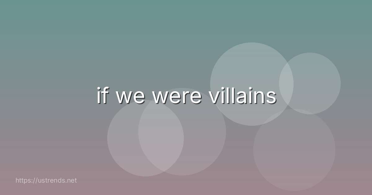 if we were villains