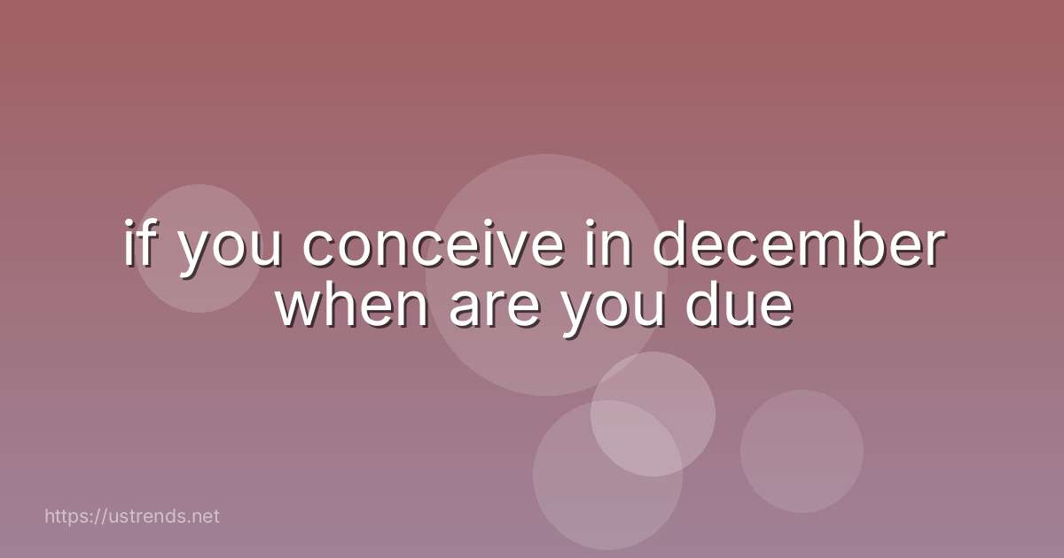 if you conceive in december when are you due