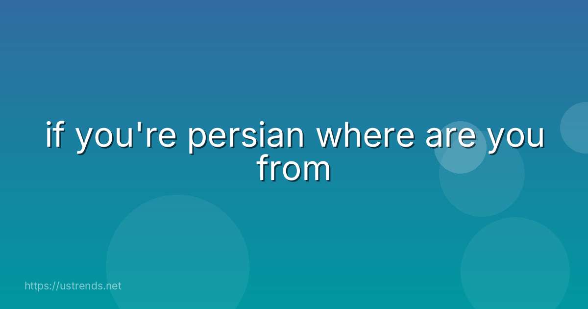 if you're persian where are you from