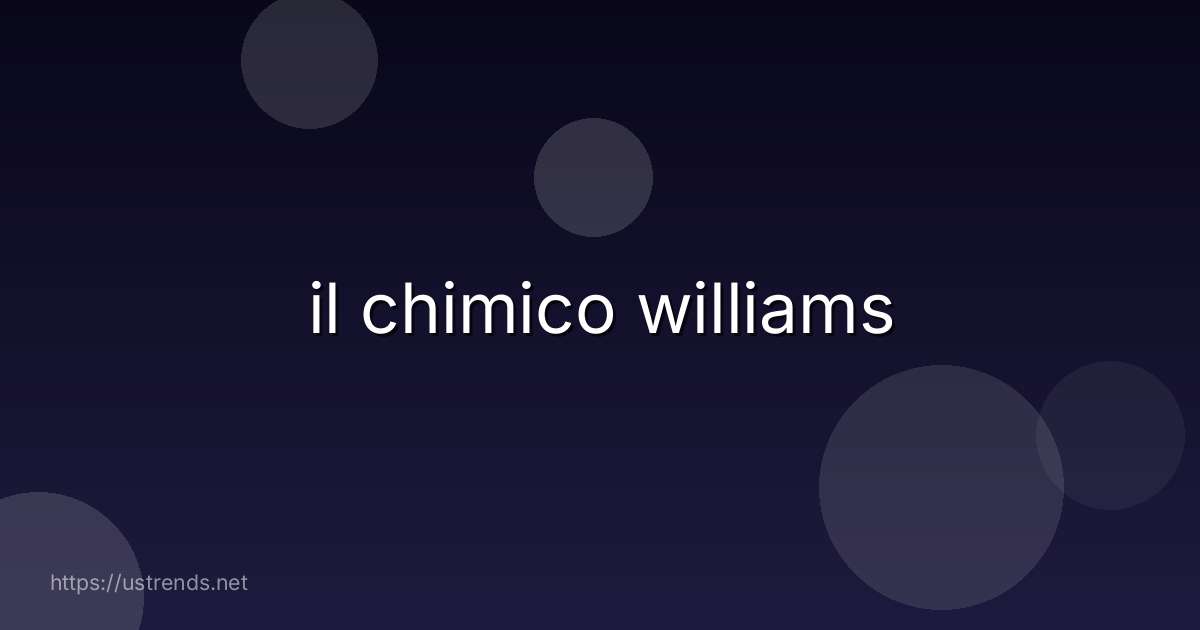il chimico williams