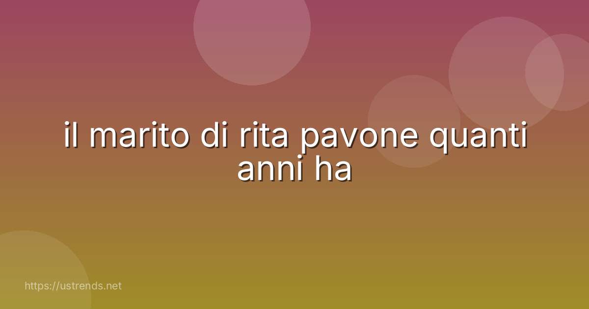il marito di rita pavone quanti anni ha