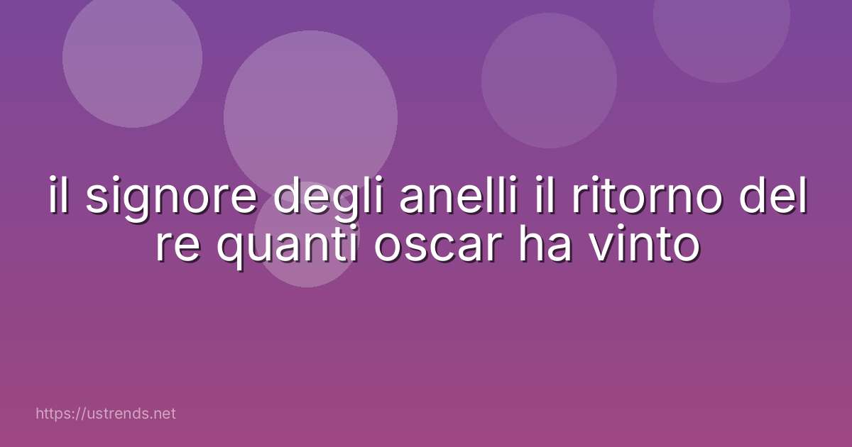 il signore degli anelli il ritorno del re quanti oscar ha vinto