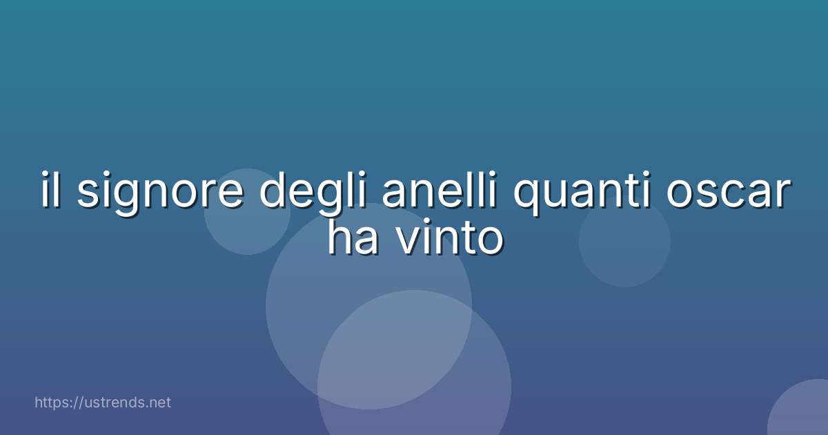 il signore degli anelli quanti oscar ha vinto