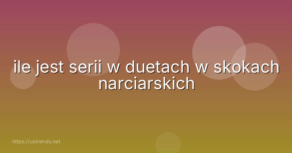 ile jest serii w duetach w skokach narciarskich