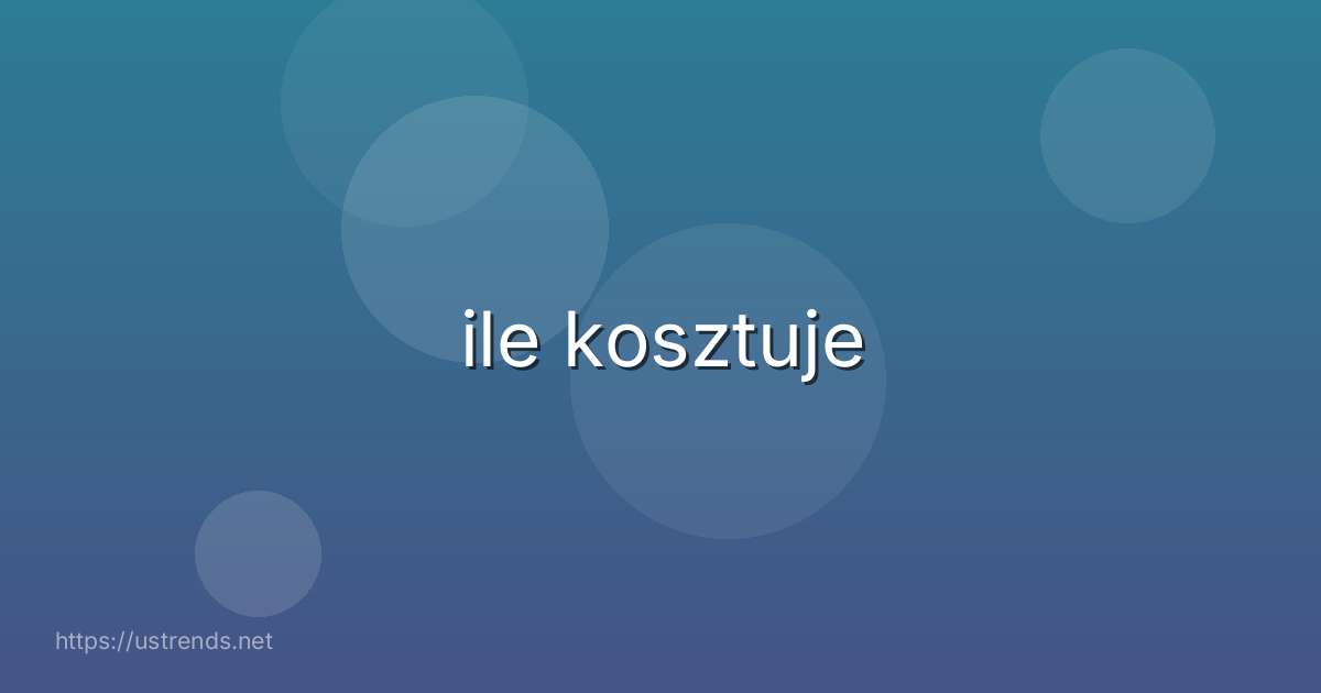 ile kosztuje