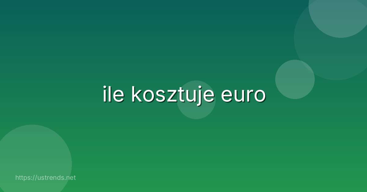 ile kosztuje euro
