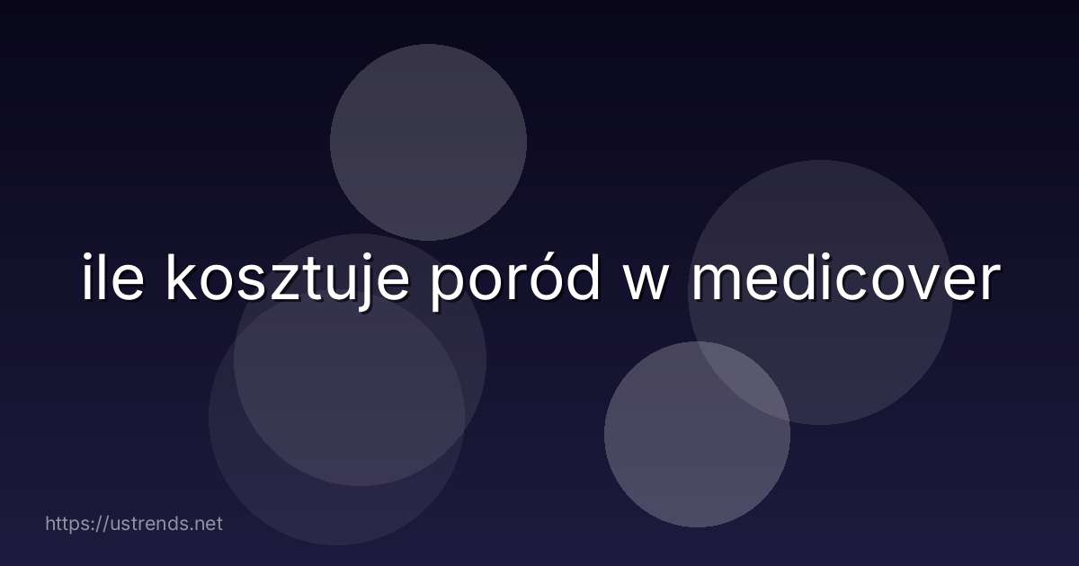 ile kosztuje poród w medicover