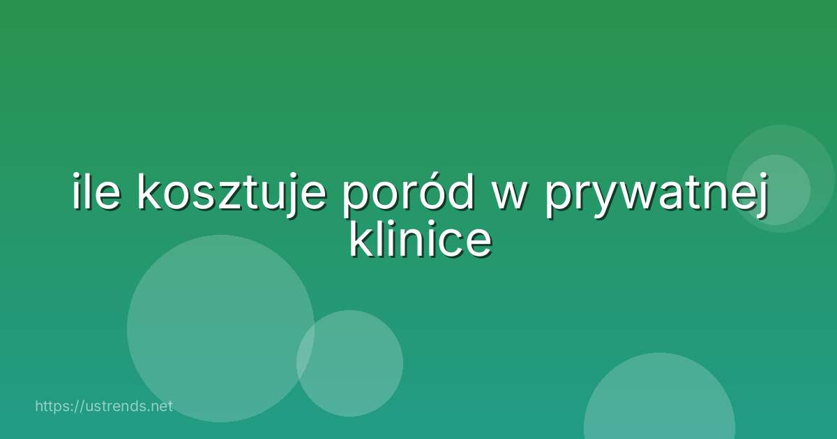 ile kosztuje poród w prywatnej klinice