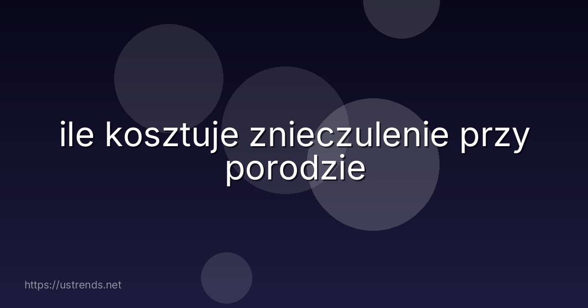 ile kosztuje znieczulenie przy porodzie