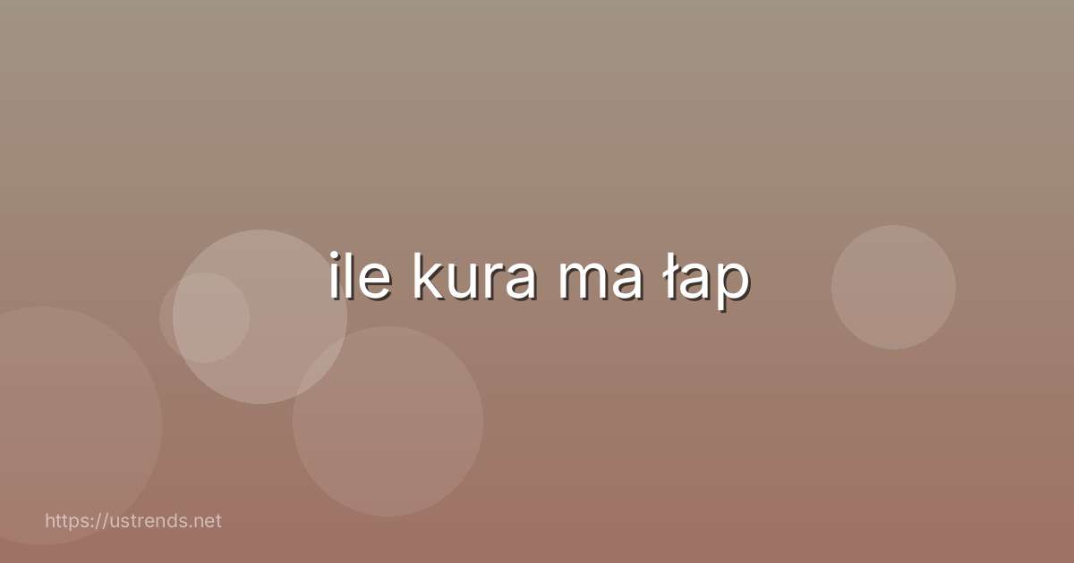 ile kura ma łap