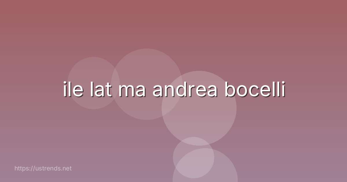 ile lat ma andrea bocelli