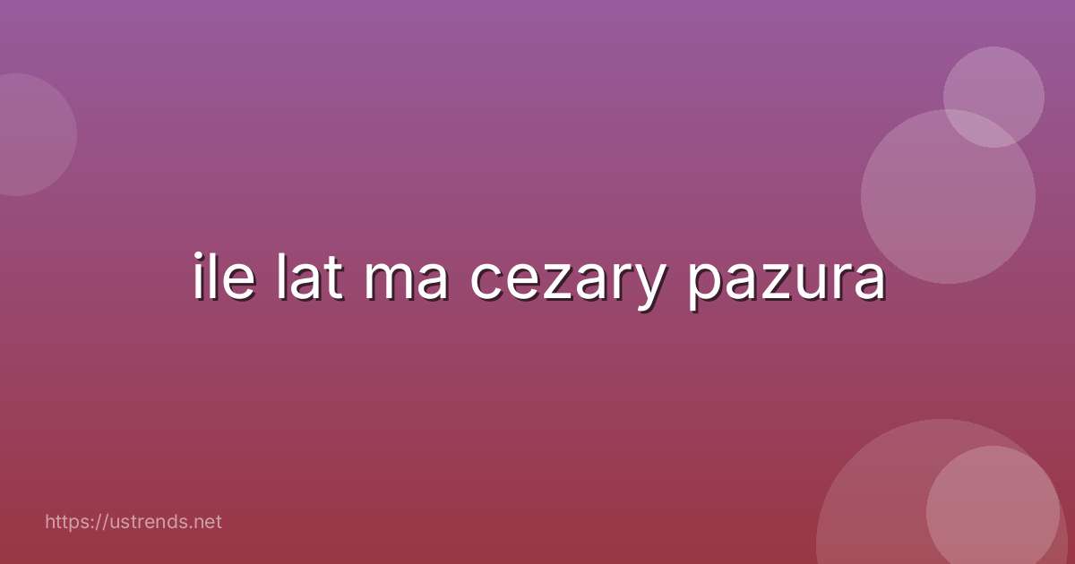ile lat ma cezary pazura
