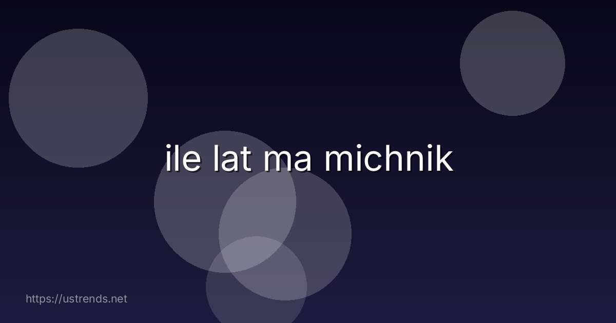 ile lat ma michnik