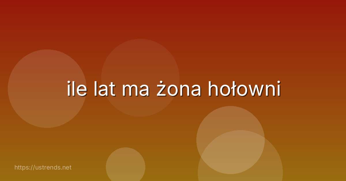 ile lat ma żona hołowni