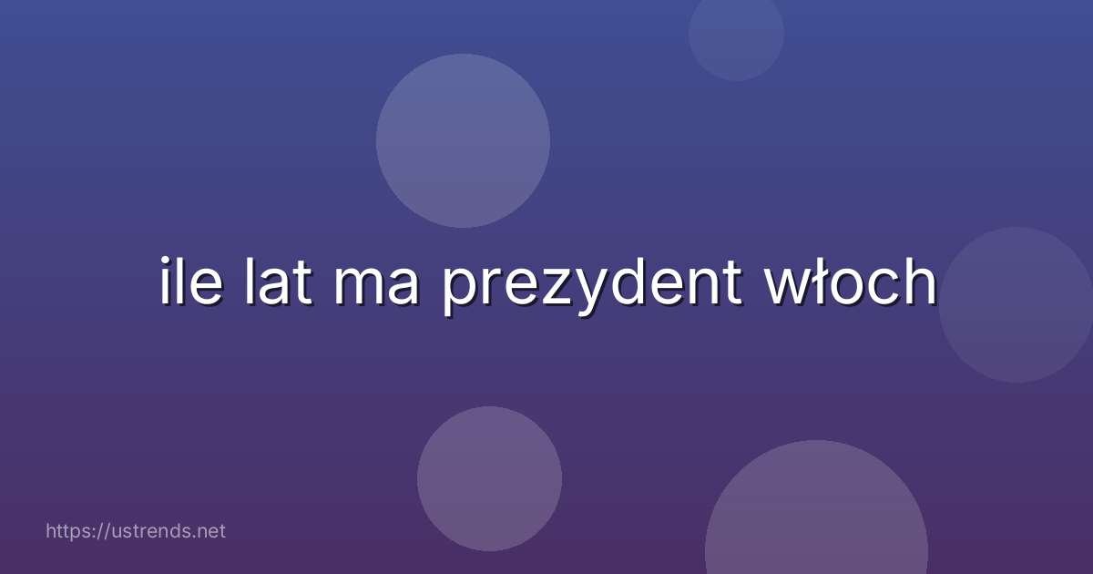 ile lat ma prezydent włoch