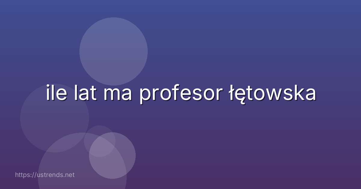 ile lat ma profesor łętowska