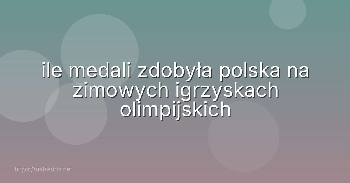 ile medali zdobyła polska na zimowych igrzyskach olimpijskich