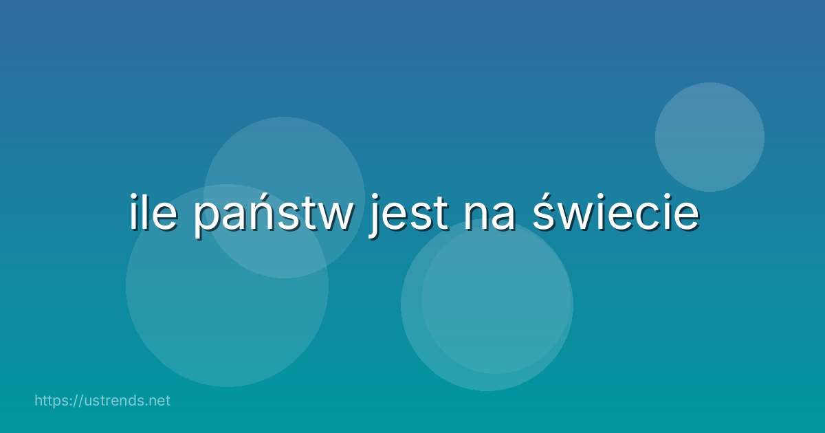 ile państw jest na świecie
