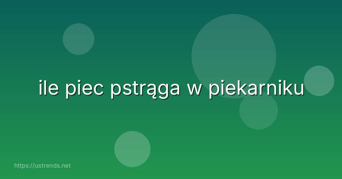 ile piec pstrąga w piekarniku