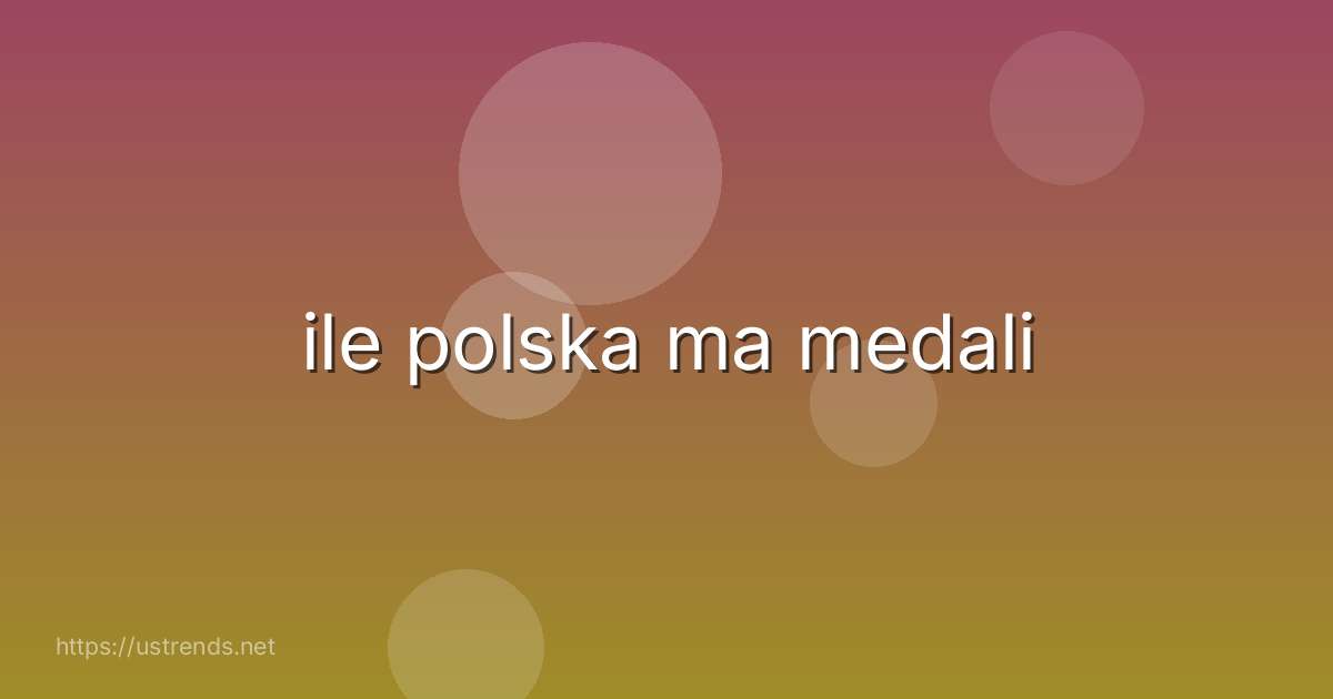 ile polska ma medali